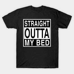 Straight Outta My Bed T-Shirt